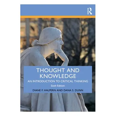 Thought and Knowledge - Halpern, Diane F. (Claremont McKenna College, USA) a Dunn, Dana S. (Mora