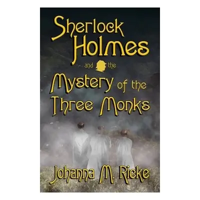 Sherlock Holmes and The Mystery of the Three Monks - Rieke, Johanna