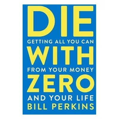 Die With Zero - Perkins, Bill