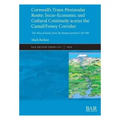 Cornwall's Trans-Peninsular Route: Socio-Economic and Cultural Continuity across the Camel/Fowey