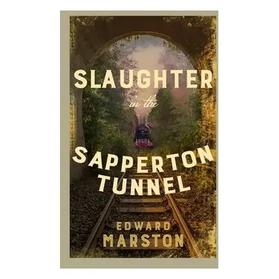 Slaughter in the Sapperton Tunnel - Marston, Edward