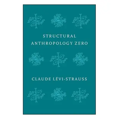 Structural Anthropology Zero - Levi-Strauss, Claude (College de France)