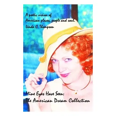 Mine Eyes Have Seen: The American Dream Collection - Thompson, Linda