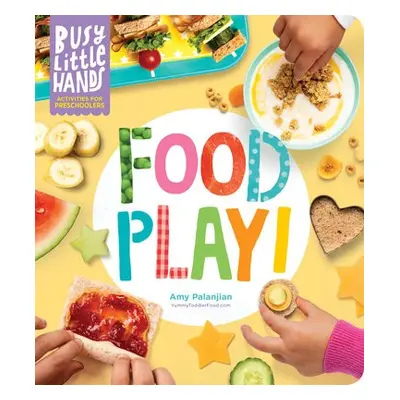 Busy Little Hands: Food Play! - Palanjian, Amy