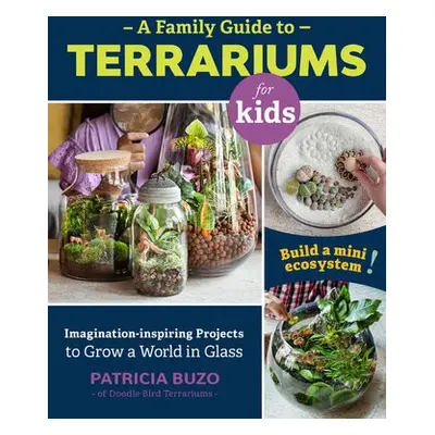 Family Guide to Terrariums for Kids - Buzo, Patricia