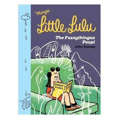 Little Lulu: The Fuzzythingus Poopi - Stanley, John