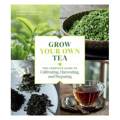 Grow Your Own Tea - Parks, Christine a M. Walcott, Susan