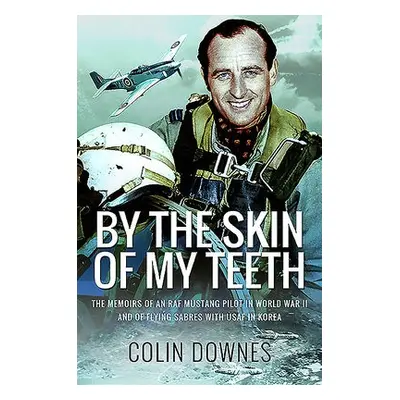 By the Skin of My Teeth - Downes, Colin