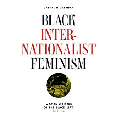 Black Internationalist Feminism - Higashida, Cheryl