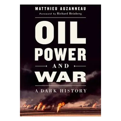 Oil, Power, and War - Auzanneau, Matthieu