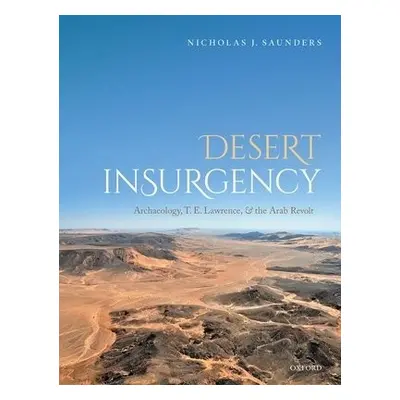 Desert Insurgency - Saunders, Nicholas J. (University of Bristol, University of Bristol, Profess