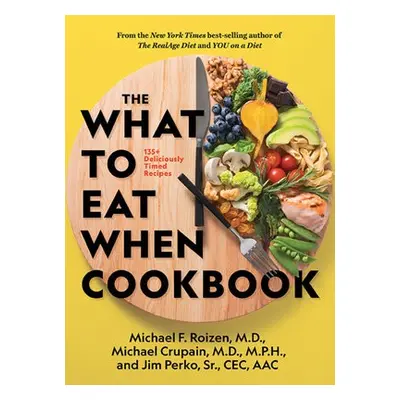 What to Eat When Cookbook - Roizen, Michael F., M.D. a Crupain, Michael