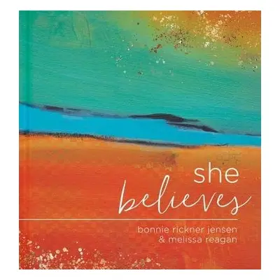 She Believes...: Gift Book - Jensen, Bonnie a Reagan, Melissa