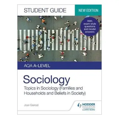 AQA A-level Sociology Student Guide 2: Topics in Sociology (Families and households and Beliefs 