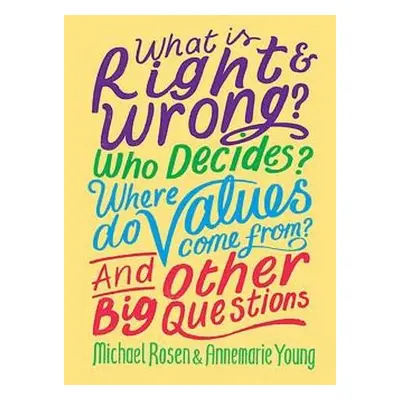 What is Right and Wrong? Who Decides? Where Do Values Come From? And Other Big Questions - Rosen