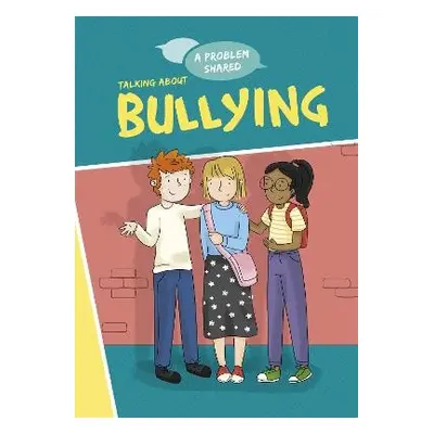 A Problem Shared: Talking About Bullying - Spilsbury, Louise