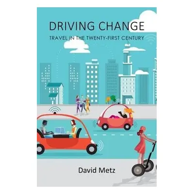 Driving Change - Metz, Professor David (University College London)