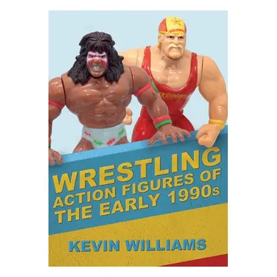 Wrestling Action Figures of the Early 1990s - Williams, Kevin