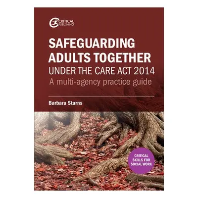 Safeguarding Adults Together under the Care Act 2014 - Starns, Barbara