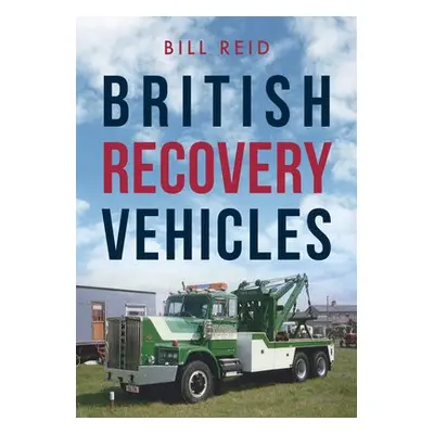 British Recovery Vehicles - Reid, Bill