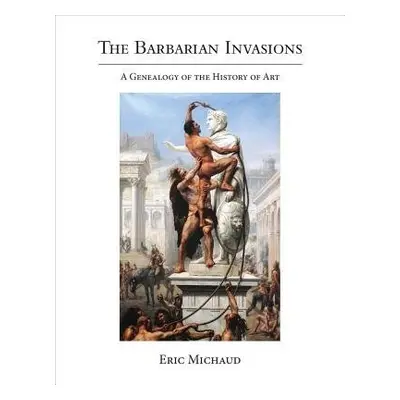 Barbarian Invasions - Michaud, Eric (Directeur d'etudes EHESS, Ecole des hautes etudes en scienc