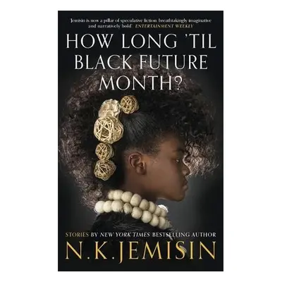 How Long 'til Black Future Month? - Jemisin, N. K.