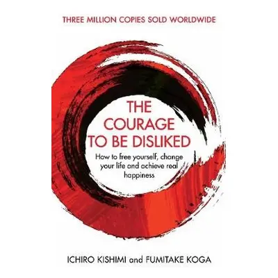 Courage To Be Disliked - Kishimi, Ichiro a Koga, Fumitake