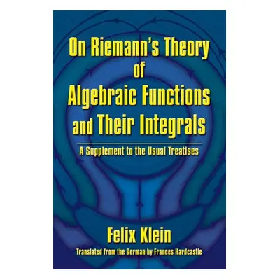 On Riemann's Theory of Algebraic Functions and Their Integrals - Klein, Felix a Engels, Friedric