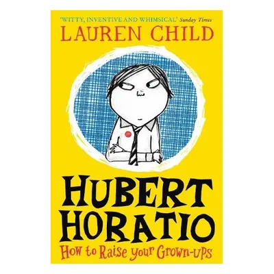 Hubert Horatio: How to Raise Your Grown-Ups - Child, Lauren