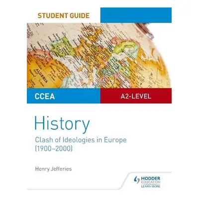 CCEA A2-level History Student Guide: Clash of Ideologies in Europe (1900-2000) - Jefferies, Henr