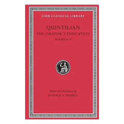 Orator’s Education, Volume III: Books 6–8 - Quintilian