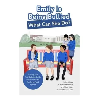 Emily Is Being Bullied, What Can She Do? - Cowie, Helen a Tenenbaum, Harriet a Jones, Ffion