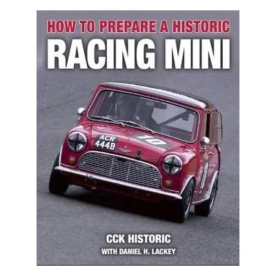 How to Prepare a Historic Racing Mini - CCK Historic with Daniel H. Lackey