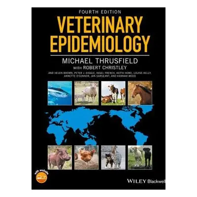 Veterinary Epidemiology - Thrusfield, Michael (Royal (Dick) School of Veterinary Studies, Univer