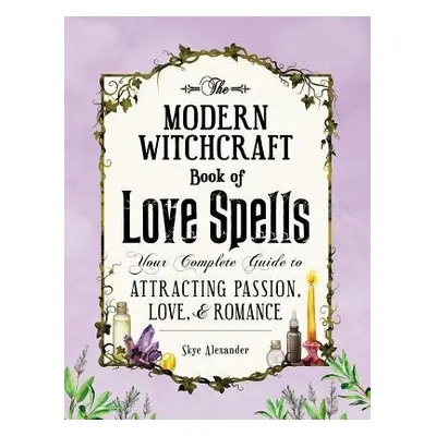 Modern Witchcraft Book of Love Spells - Alexander, Skye