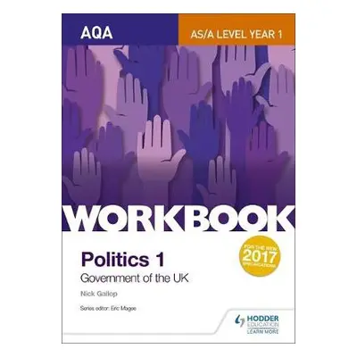 AQA AS/A-level Politics workbook 1: Government of the UK - Gallop, Nick