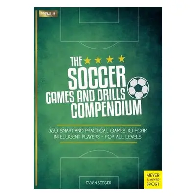 Soccer Games and Drills Compendium - Seeger, Fabian