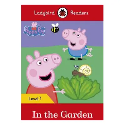 Ladybird Readers Level 1 - Peppa Pig - In the Garden (ELT Graded Reader) - Ladybird a Peppa Pig