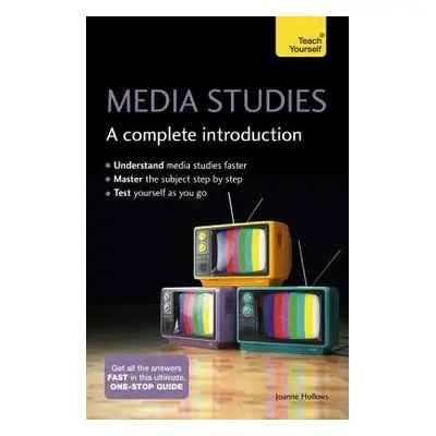 Media Studies: A Complete Introduction: Teach Yourself - Hollows, Joanne