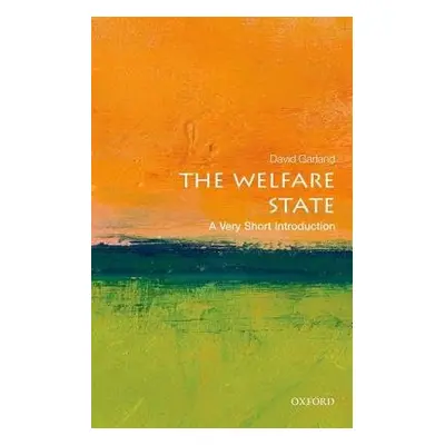 Welfare State: A Very Short Introduction - Garland, David (Arthur T. Vanderbilt Professor of Law