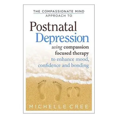 Compassionate Mind Approach To Postnatal Depression - Cree, Michelle