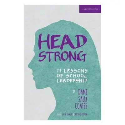 Headstrong: 11 Lessons of School Leadership - Coates, Dame Sally