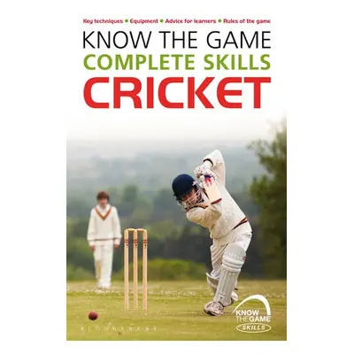 Know the Game: Complete skills: Cricket - Sellers, Luke