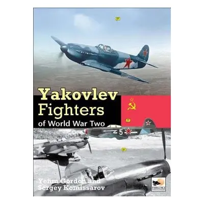 Yakolev Aircraft of World War Two - Yefim, Gordon a Komissarov, Sergey