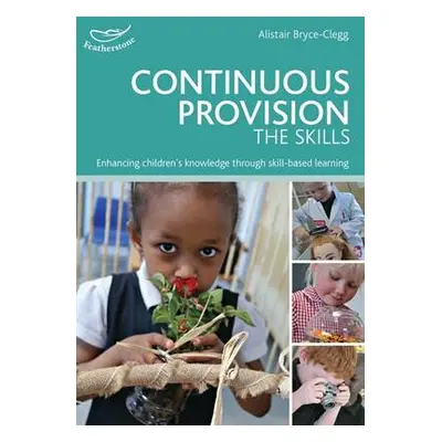 Continuous Provision: The Skills - Bryce-Clegg, Dr Alistair