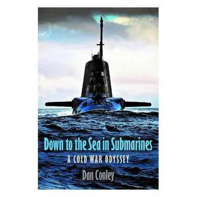 Down to the Sea in Submarines - Conley, Dan