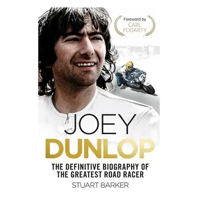 Joey Dunlop: The Definitive Biography - Barker, Stuart