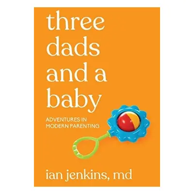 Three Dads And A Baby - Jenkins MD, Ian