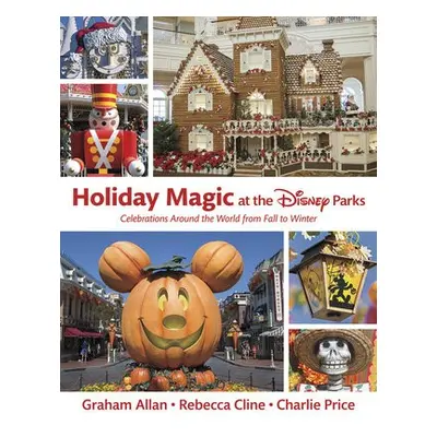 Holiday Magic at the Disney Parks - Allan, Graham a Cline, Rebecca a Price, Charlie