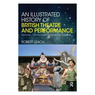 Illustrated History of British Theatre and Performance - Leach, Robert